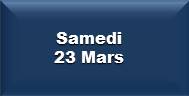 Samedi 23 Mars